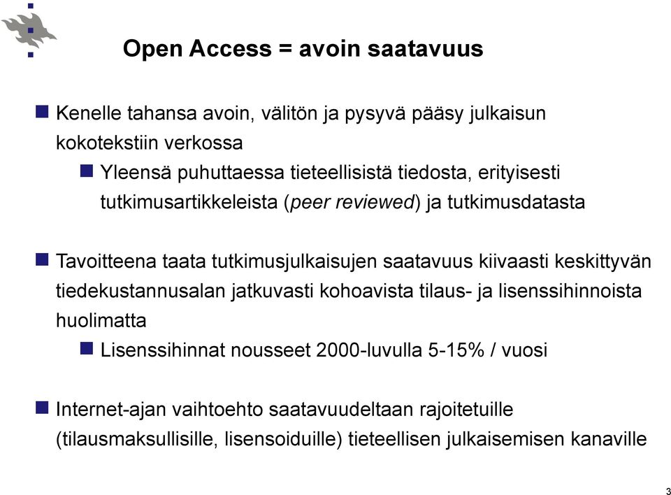 saatavuus kiivaasti keskittyvän tiedekustannusalan jatkuvasti kohoavista tilaus- ja lisenssihinnoista huolimatta Lisenssihinnat nousseet