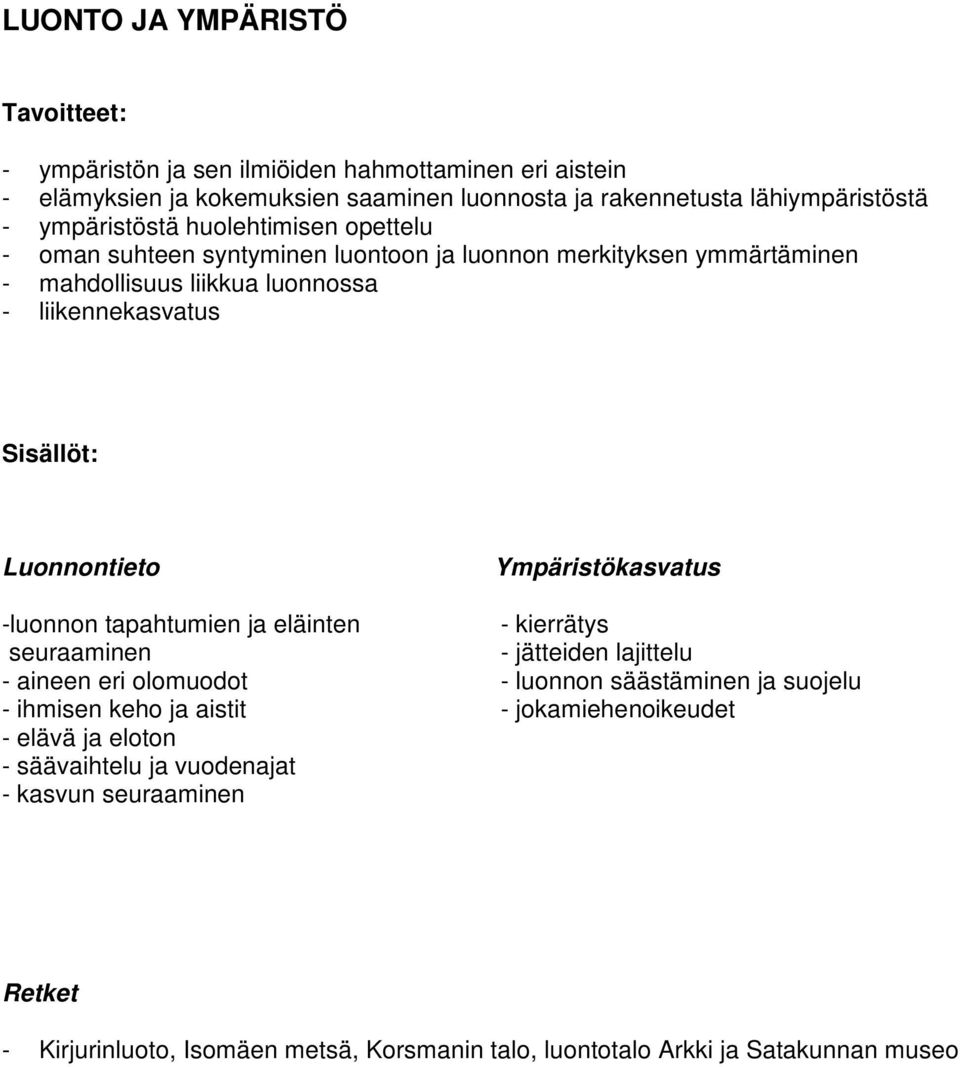 Ympäristökasvatus -luonnon tapahtumien ja eläinten - kierrätys seuraaminen - jätteiden lajittelu - aineen eri olomuodot - luonnon säästäminen ja suojelu - ihmisen keho ja