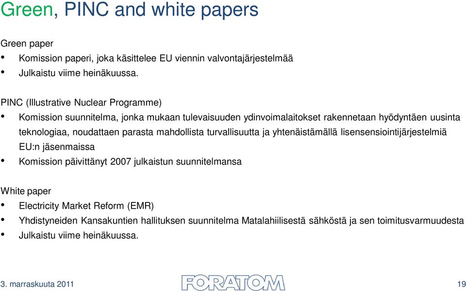 parasta mahdollista turvallisuutta ja yhtenäistämällä lisensensiointijärjestelmiä EU:n jäsenmaissa Komission päivittänyt 2007 julkaistun suunnitelmansa White