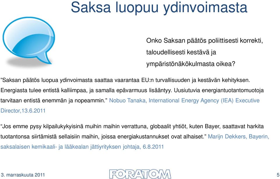 Uusiutuvia energiantuotantomuotoja tarvitaan entistä enemmän ja nopeammin. Nobuo Tanaka, International Energy Agency (IEA) Executive Director,13.6.