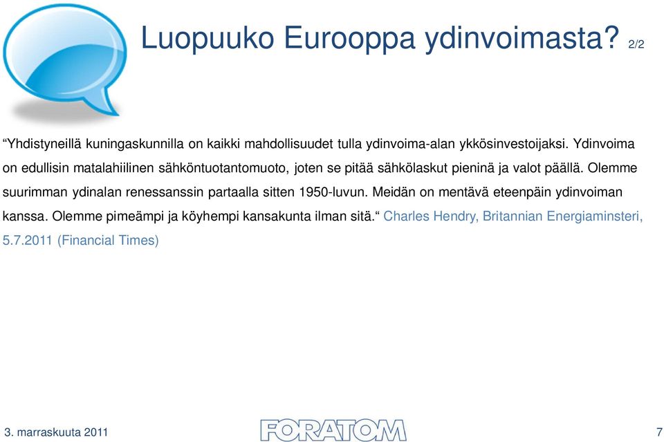 Ydinvoima on edullisin matalahiilinen sähköntuotantomuoto, joten se pitää sähkölaskut pieninä ja valot päällä.
