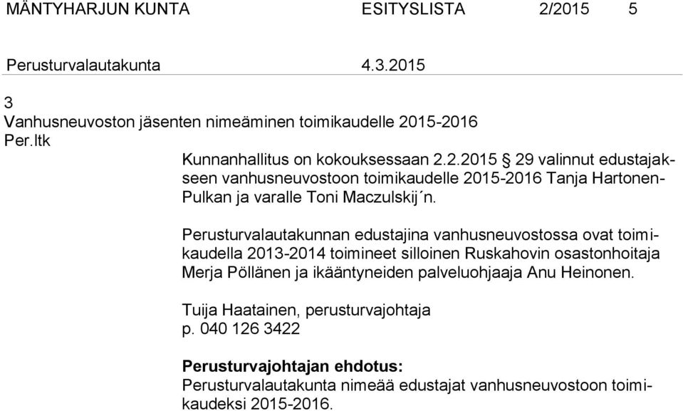 2.2015 29 valinnut edustajakseen vanhusneuvostoon toimikaudelle 2015-2016 Tanja Hartonen- Pulkan ja varalle Toni Maczulskij n.