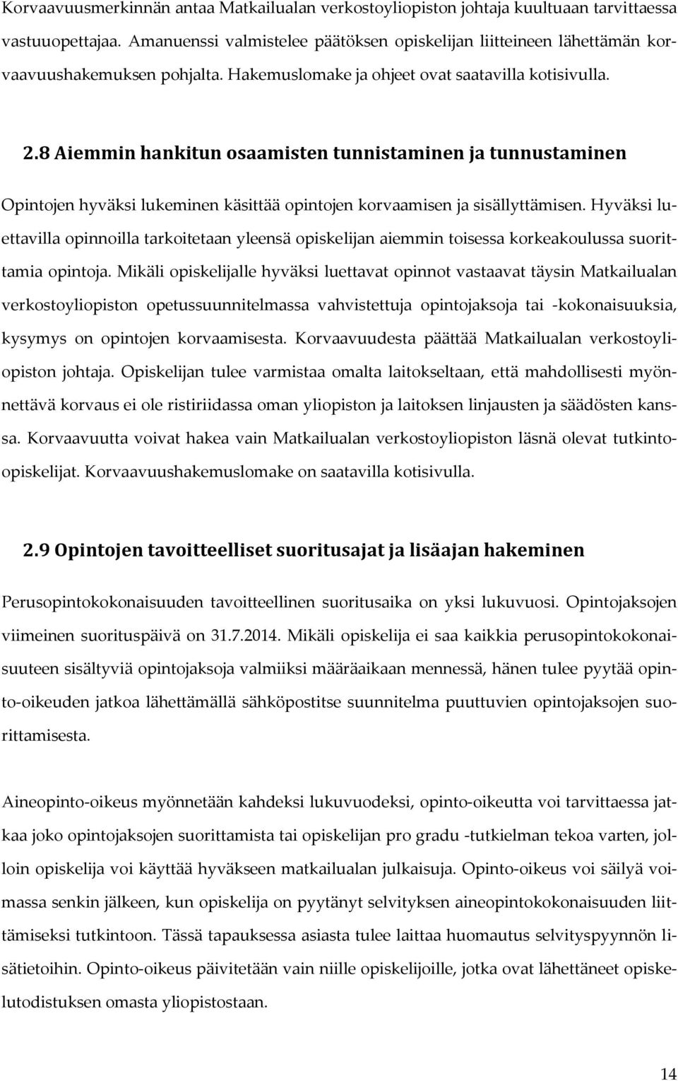 8 Aiemmin hankitun osaamisten tunnistaminen ja tunnustaminen Opintojen hyväksi lukeminen käsittää opintojen korvaamisen ja sisällyttämisen.