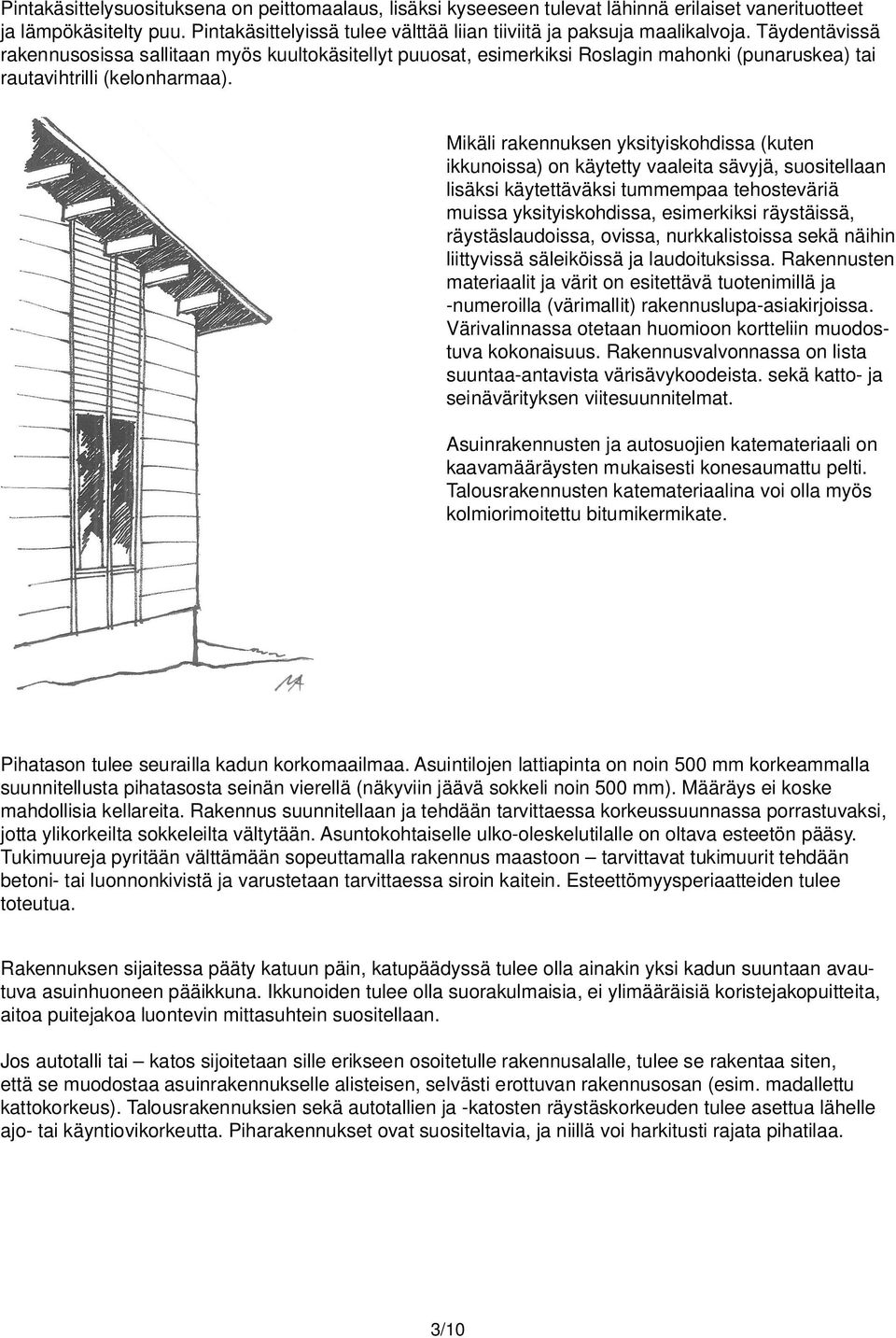 Mikäli rakennuksen yksityiskohdissa (kuten ikkunoissa) on käytetty vaaleita sävyjä, suositellaan lisäksi käytettäväksi tummempaa tehosteväriä muissa yksityiskohdissa, esimerkiksi räystäissä,