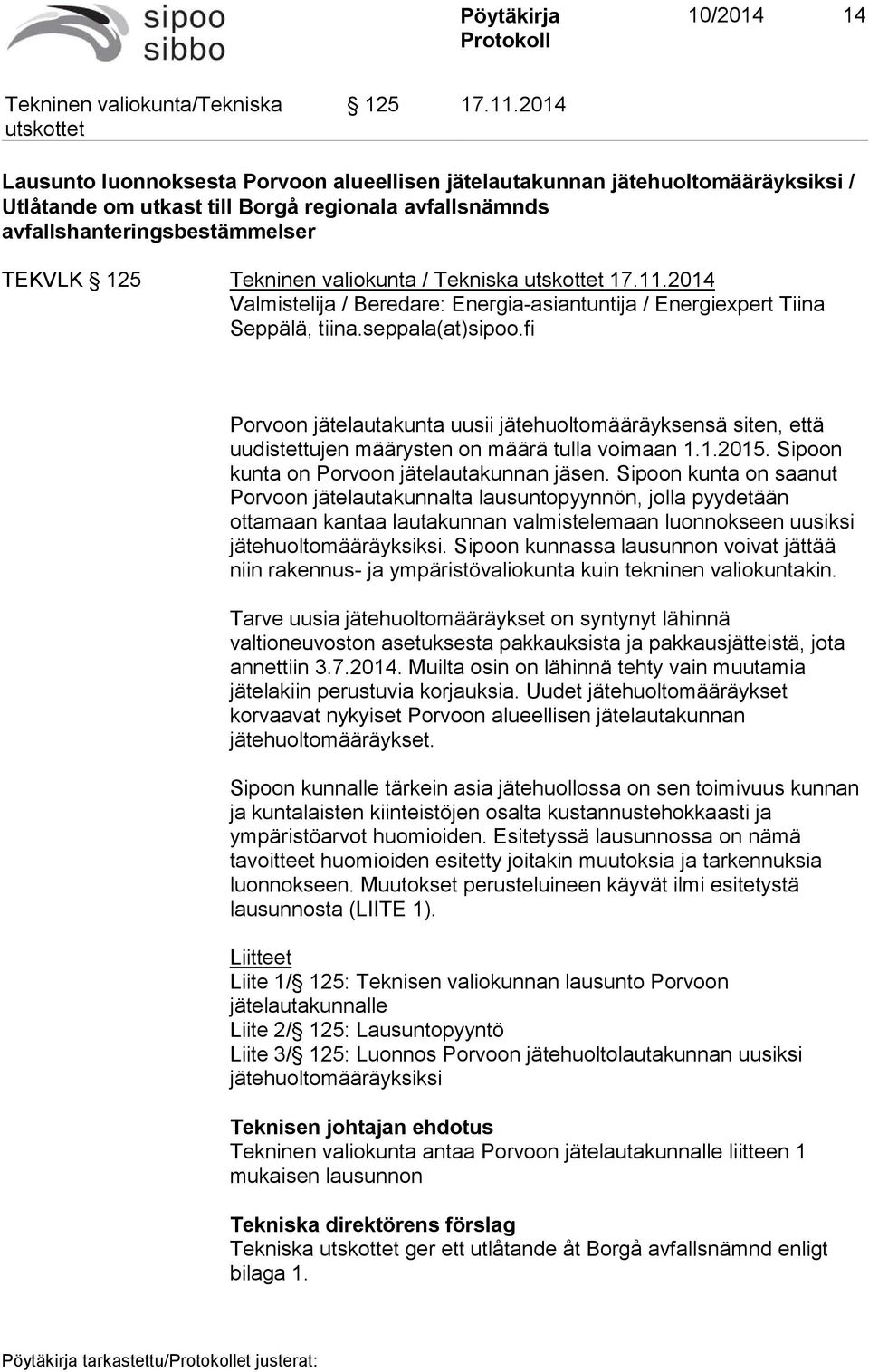 valiokunta / Tekniska 17.11.2014 Valmistelija / Beredare: Energia-asiantuntija / Energiexpert Tiina Seppälä, tiina.seppala(at)sipoo.