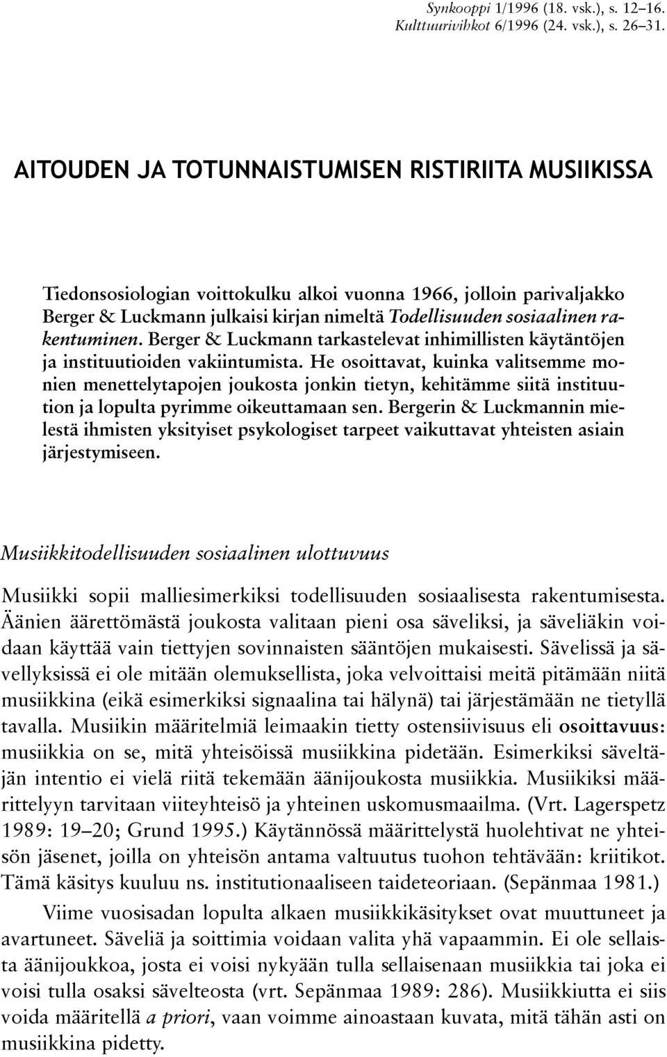 kentuminen. Berger & Luckmann tarkastelevat inhimillisten käytäntö jen ja instituutioiden vakiintumista.