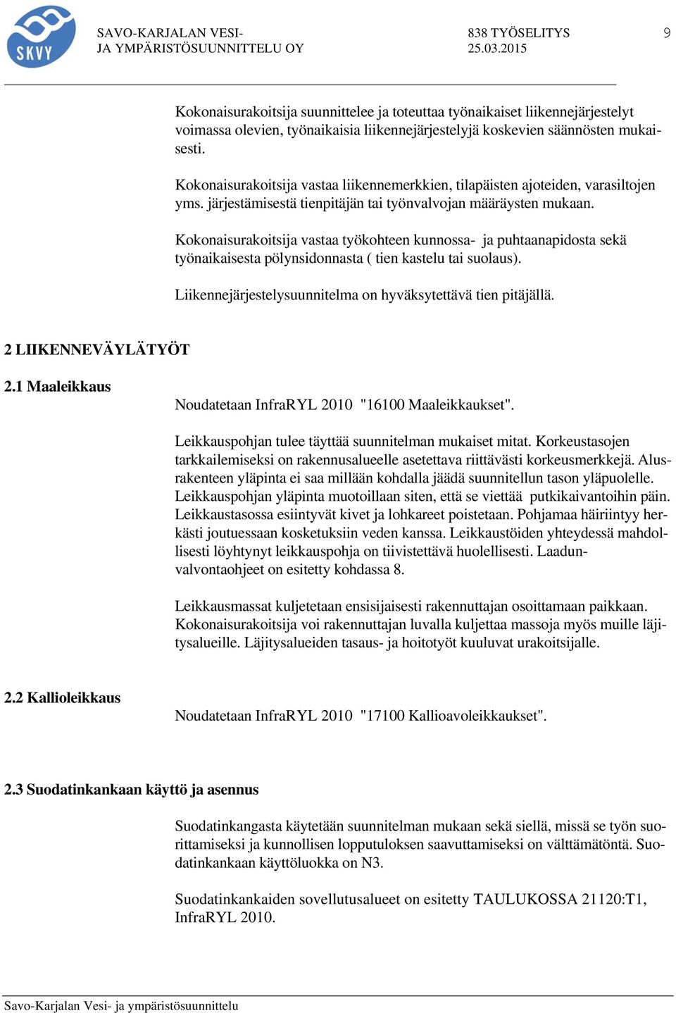 Kokonaisurakoitsija vastaa työkohteen kunnossa- ja puhtaanapidosta sekä työnaikaisesta pölynsidonnasta ( tien kastelu tai suolaus). Liikennejärjestelysuunnitelma on hyväksytettävä tien pitäjällä.