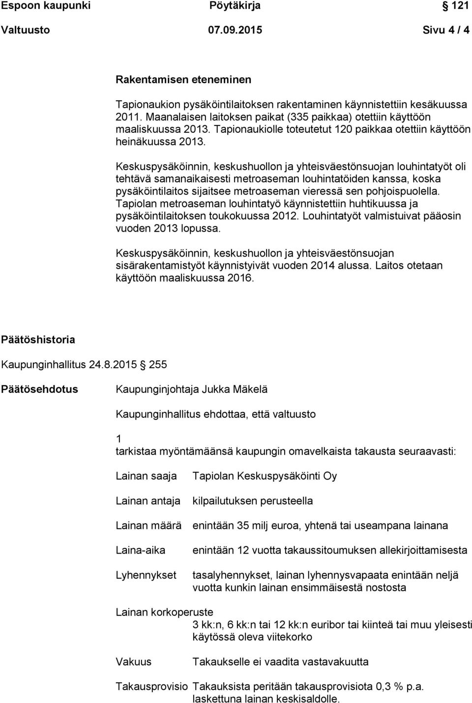 Keskuspysäköinnin, keskushuollon ja yhteisväestönsuojan louhintatyöt oli tehtävä samanaikaisesti metroaseman louhintatöiden kanssa, koska pysäköintilaitos sijaitsee metroaseman vieressä sen