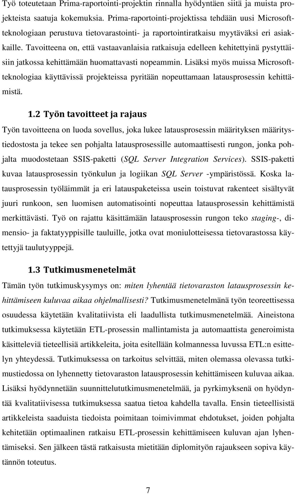 Tavoitteena on, että vastaavanlaisia ratkaisuja edelleen kehitettyinä pystyttäisiin jatkossa kehittämään huomattavasti nopeammin.