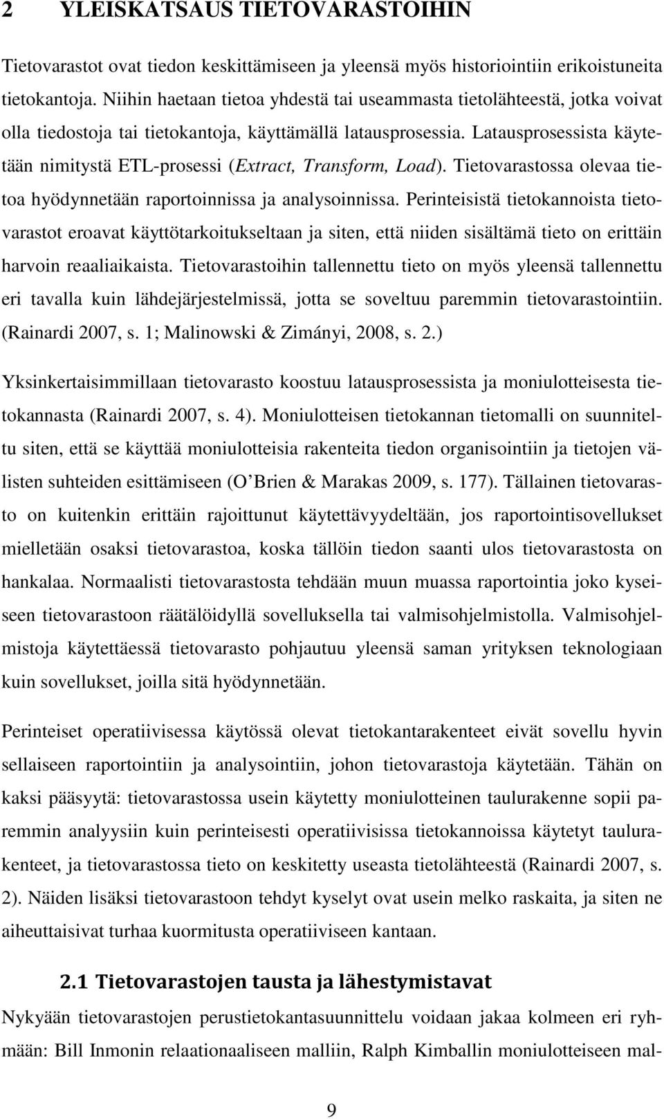 Latausprosessista käytetään nimitystä ETL-prosessi (Extract, Transform, Load). Tietovarastossa olevaa tietoa hyödynnetään raportoinnissa ja analysoinnissa.