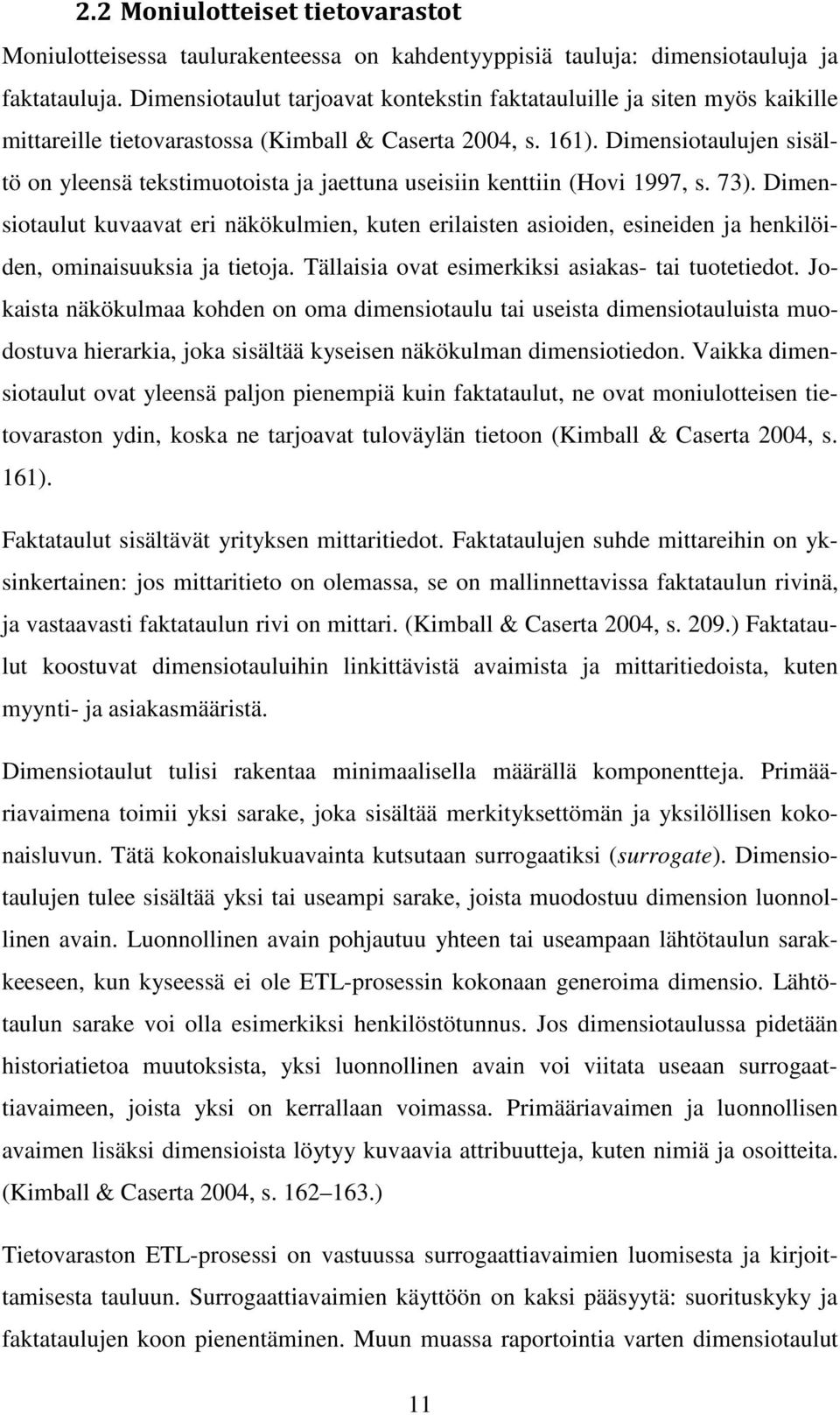 Dimensiotaulujen sisältö on yleensä tekstimuotoista ja jaettuna useisiin kenttiin (Hovi 1997, s. 73).