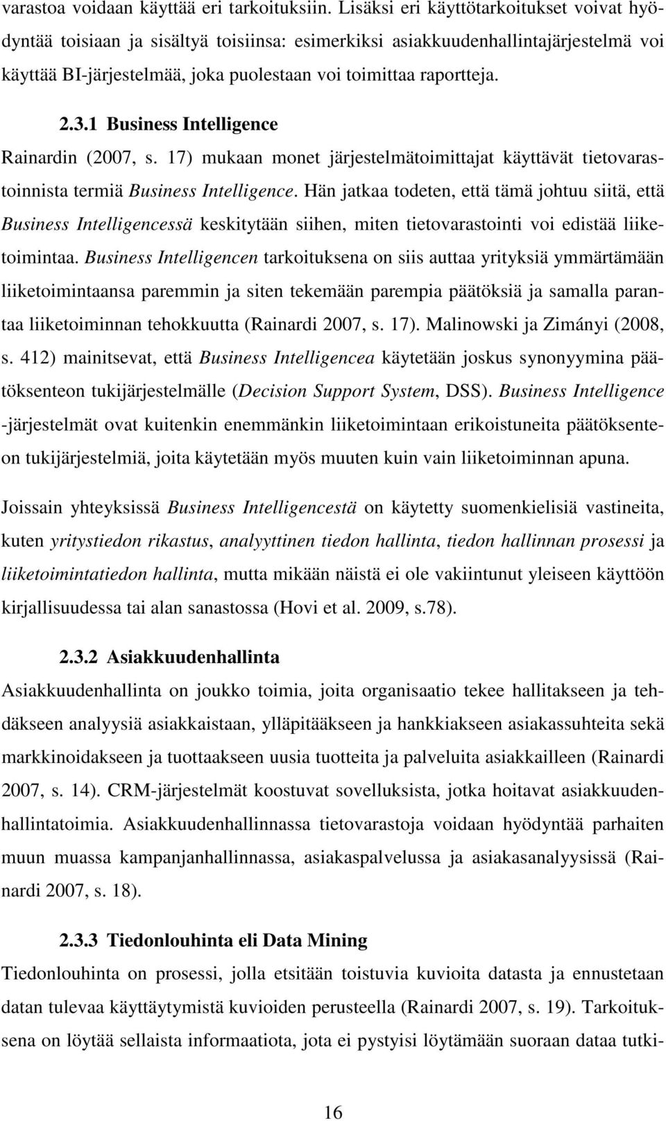 1 Business Intelligence Rainardin (2007, s. 17) mukaan monet järjestelmätoimittajat käyttävät tietovarastoinnista termiä Business Intelligence.