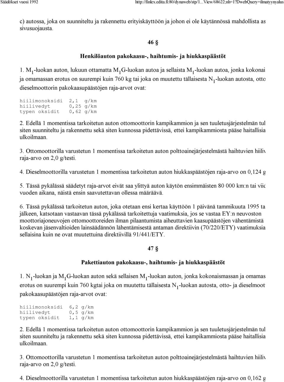 autosta, otto- ja dieselmoottorin pakokaasupäästöjen raja-arvot ovat: hiilimonoksidi 2,1 g/km hiilivedyt 0,25 g/km typen oksidit 0,62 g/km 2.