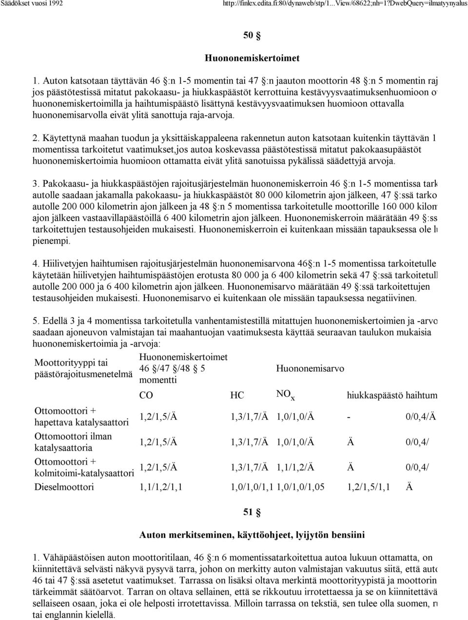 ottavilla huononemiskertoimilla ja haihtumispäästö lisättynä kestävyysvaatimuksen huomioon ottavalla huononemisarvolla eivät ylitä sanottuja raja-arvoja. 2.