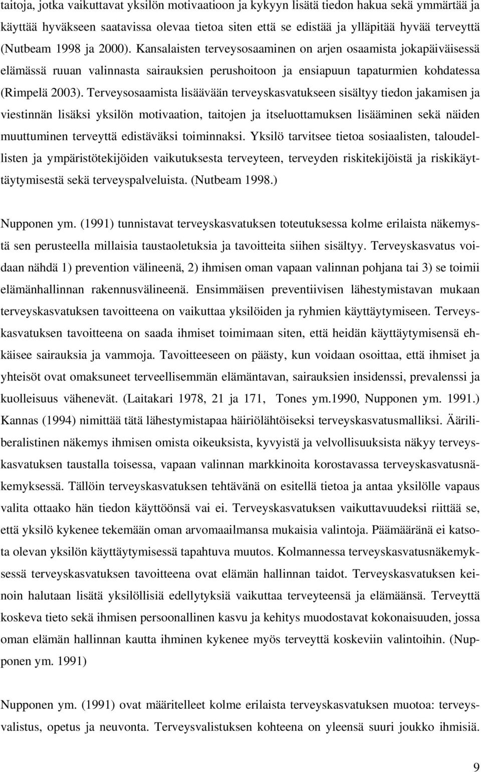 Terveysosaamista lisäävään terveyskasvatukseen sisältyy tiedon jakamisen ja viestinnän lisäksi yksilön motivaation, taitojen ja itseluottamuksen lisääminen sekä näiden muuttuminen terveyttä