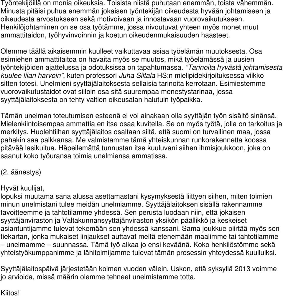 Henkilöjohtaminen on se osa työtämme, jossa nivoutuvat yhteen myös monet muut ammattitaidon, työhyvinvoinnin ja koetun oikeudenmukaisuuden haasteet.
