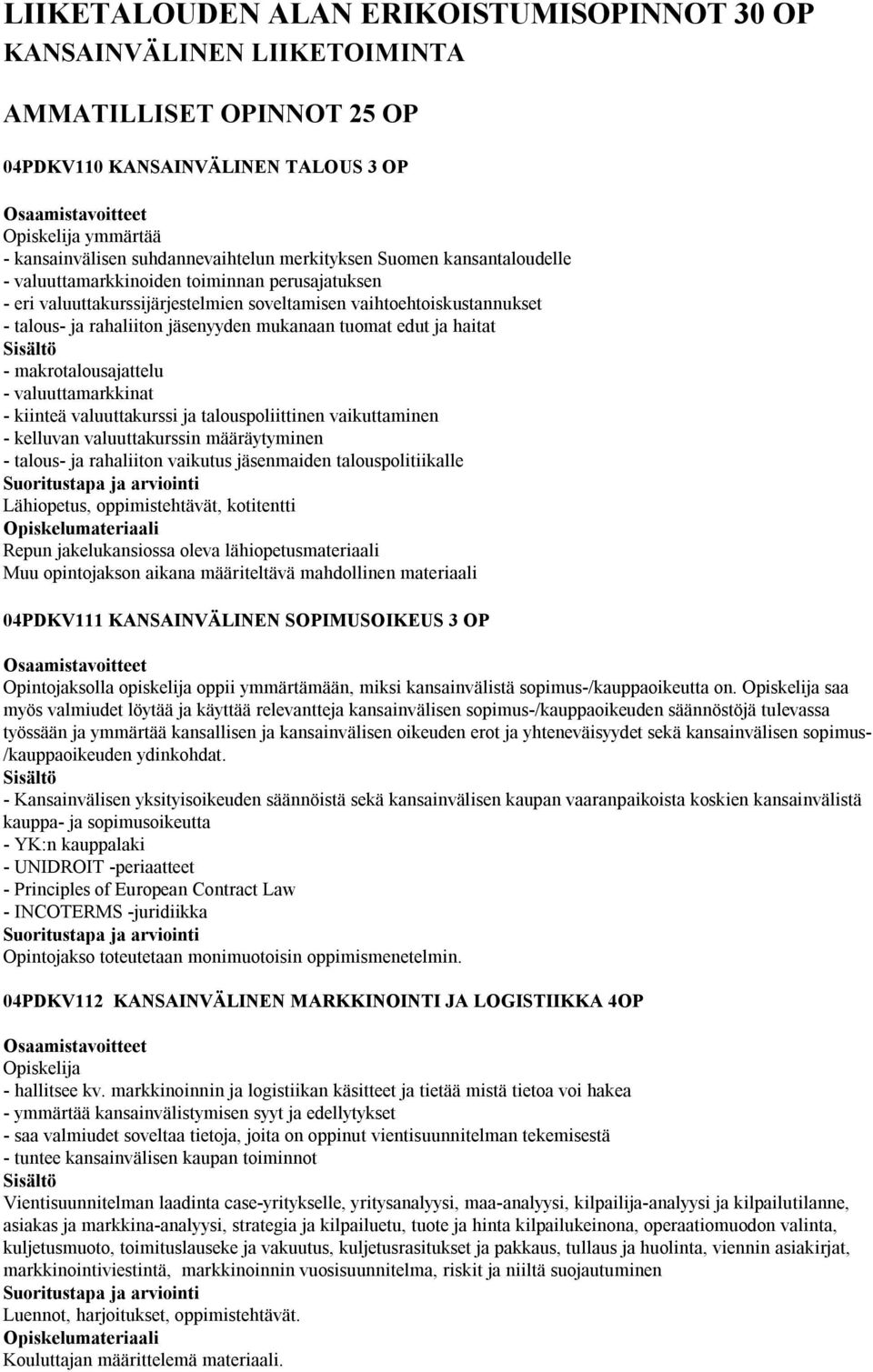 tuomat edut ja haitat - makrotalousajattelu - valuuttamarkkinat - kiinteä valuuttakurssi ja talouspoliittinen vaikuttaminen - kelluvan valuuttakurssin määräytyminen - talous- ja rahaliiton vaikutus