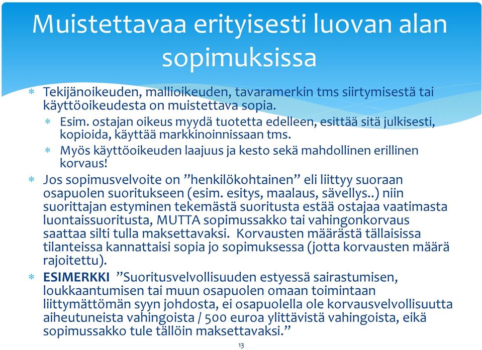 Jos sopimusvelvoite on henkilökohtainen eli liittyy suoraan osapuolen suoritukseen (esim. esitys, maalaus, sävellys.