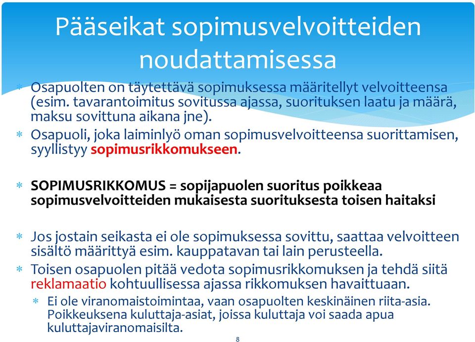 SOPIMUSRIKKOMUS = sopijapuolen suoritus poikkeaa sopimusvelvoitteiden mukaisesta suorituksesta toisen haitaksi Jos jostain seikasta ei ole sopimuksessa sovittu, saattaa velvoitteen sisältö määrittyä