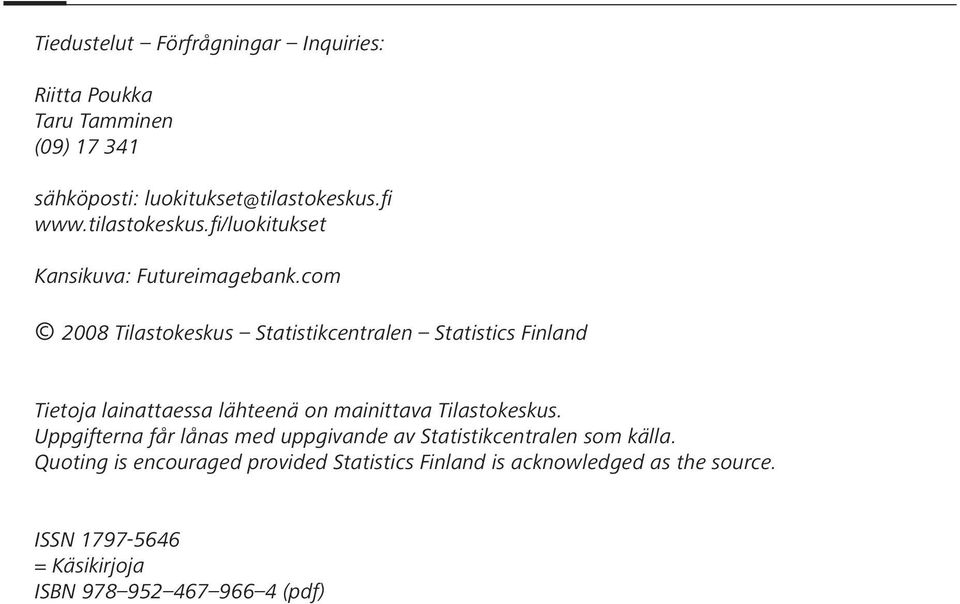 com 2008 Tilastokeskus Statistikcentralen Statistics Finland Tietoja lainattaessa lähteenä on mainittava Tilastokeskus.