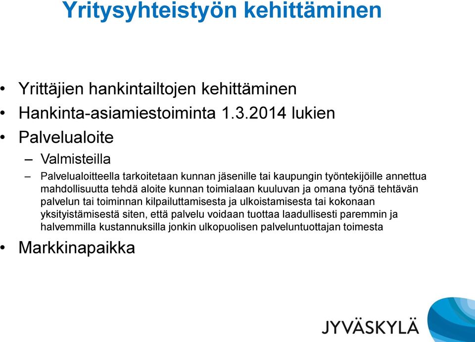 mahdollisuutta tehdä aloite kunnan toimialaan kuuluvan ja omana työnä tehtävän palvelun tai toiminnan kilpailuttamisesta ja