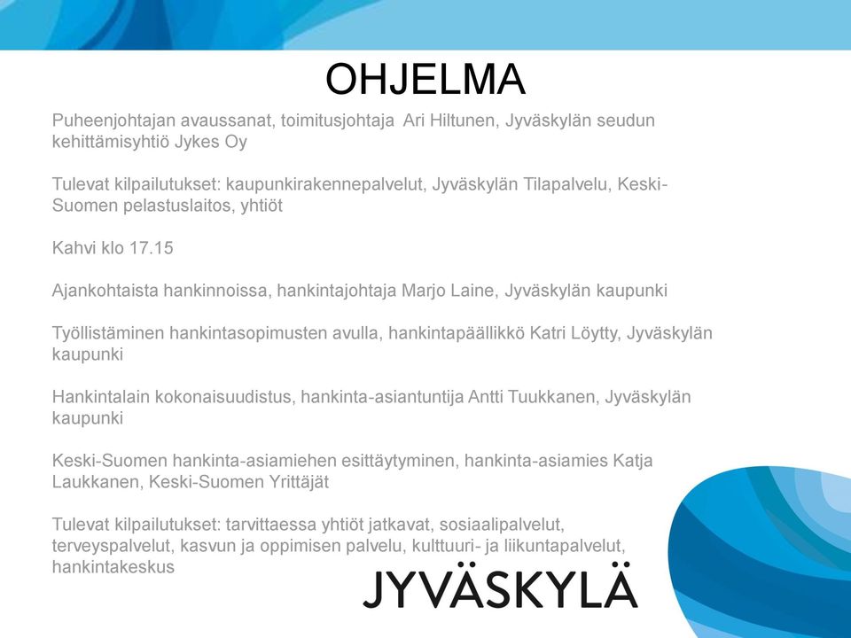 15 Ajankohtaista hankinnoissa, hankintajohtaja Marjo Laine, Jyväskylän kaupunki Työllistäminen hankintasopimusten avulla, hankintapäällikkö Katri Löytty, Jyväskylän kaupunki Hankintalain