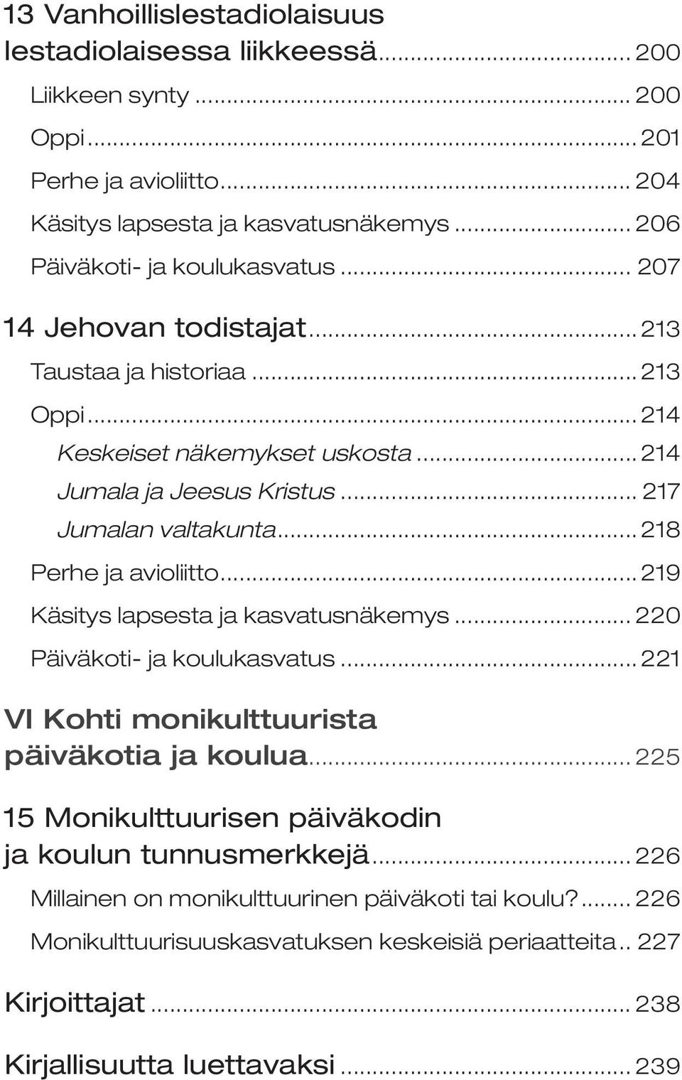 .. 217 Jumalan valtakunta...218 Perhe ja avioliitto...219 Käsitys lapsesta ja kasvatusnäkemys... 220 Päiväkoti- ja koulukasvatus...221 VI Kohti monikulttuurista päiväkotia ja koulua.