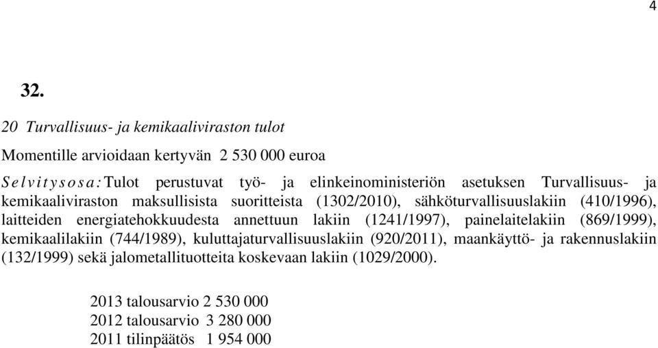 asetuksen Turvallisuus- ja kemikaaliviraston maksullisista suoritteista (1302/2010), sähköturvallisuuslakiin (410/1996), laitteiden