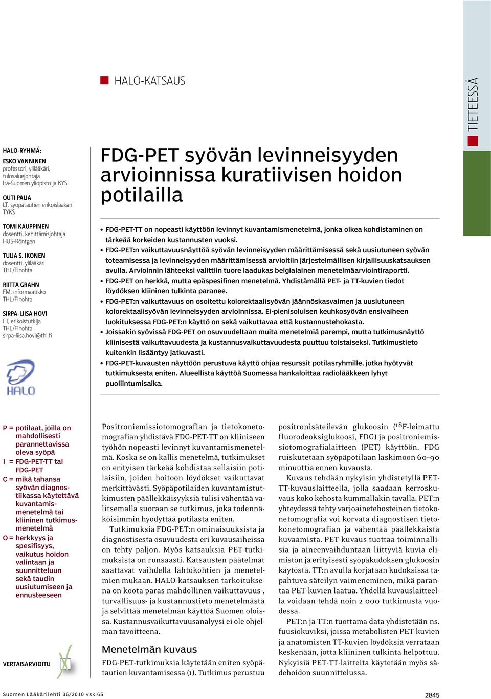 fi FDG-PET syövän levinneisyyden arvioinnissa kuratiivisen hoidon potilailla FDG-PET-TT on nopeasti käyttöön levinnyt kuvantamismenetelmä, jonka oikea kohdistaminen on tärkeää korkeiden kustannusten