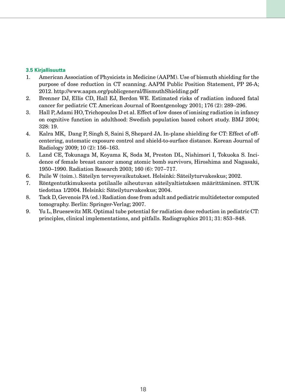 American Journal of Roentgenology 2001; 176 (2): 289 296. 3. Hall P, Adami HO, Trichopoulos D et al.
