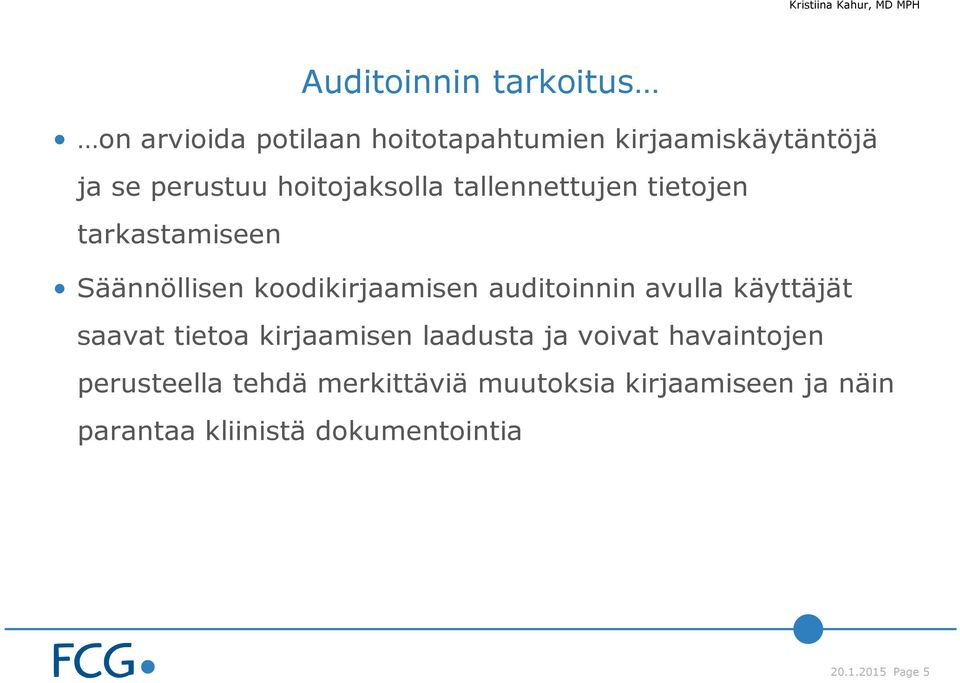 auditoinnin avulla käyttäjät saavat tietoa kirjaamisen laadusta ja voivat havaintojen