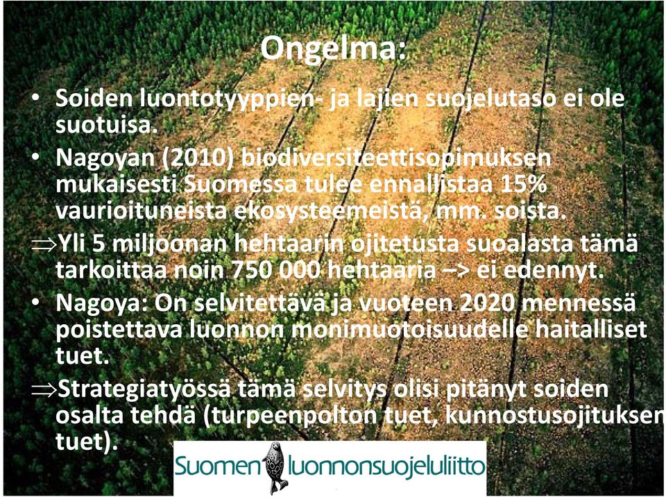 Yli 5 miljoonanhehtaarinojitetustasuoalasta ojitetusta suoalasta tämä tarkoittaa noin 750 000 hehtaaria > ei edennyt.