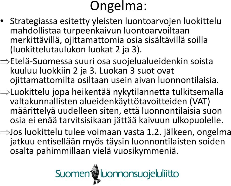 Luokan 3 suot ovat ojittamattomilta osiltaan usein aivan luonnontilaisia.