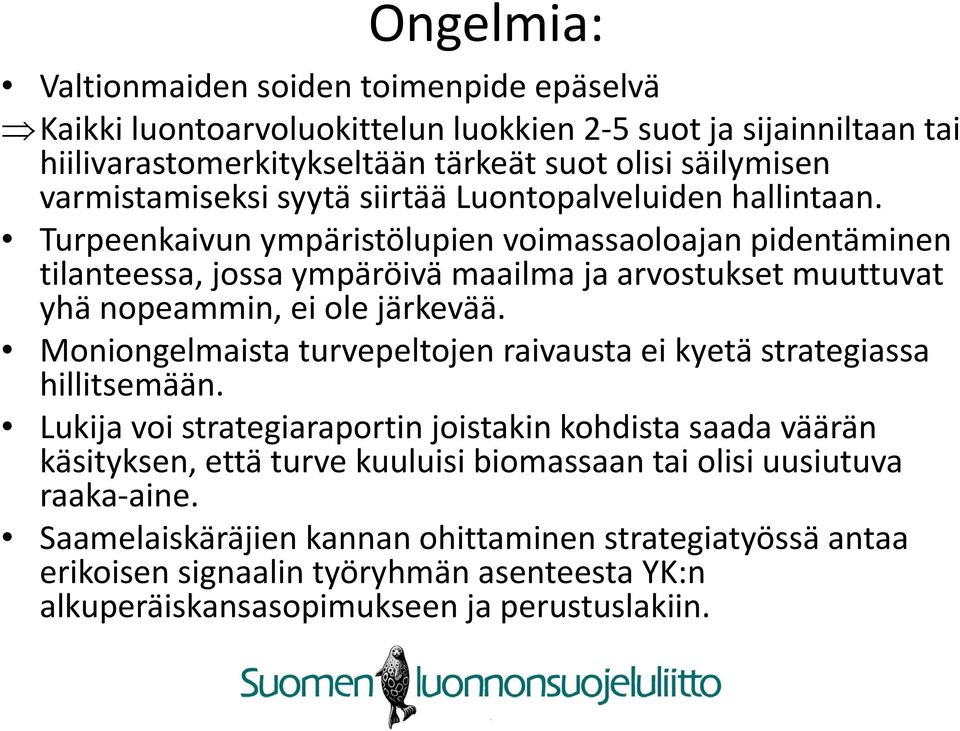 Turpeenkaivun ympäristölupien voimassaoloajan pidentäminen tilanteessa, jossa ympäröivä maailma ja arvostukset muuttuvat yhä nopeammin, ei ole järkevää.