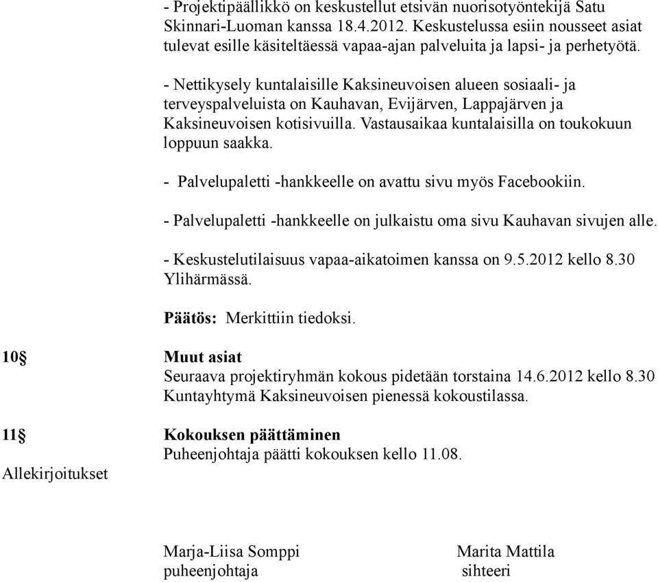 - Nettikysely kuntalaisille Kaksineuvoisen alueen sosiaali- ja terveyspalveluista on Kauhavan, Evijärven, Lappajärven ja Kaksineuvoisen kotisivuilla.