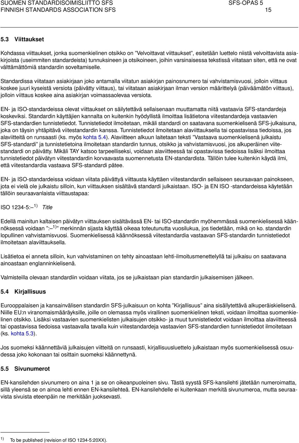 otsikoineen, joihin varsinaisessa tekstissä viitataan siten, että ne ovat välttämättömiä standardin soveltamiselle.