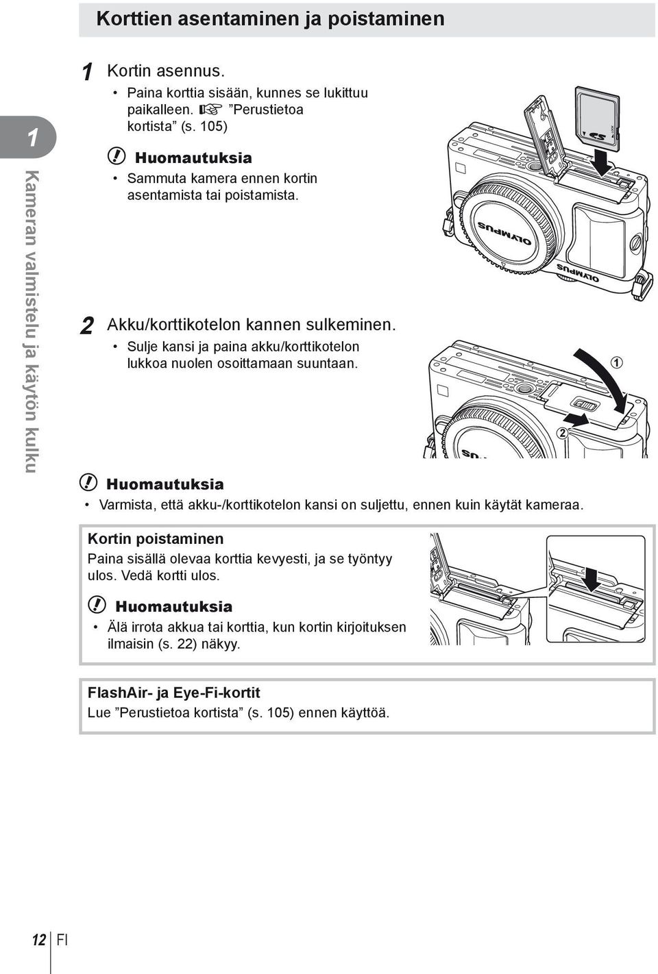 Sulje kansi ja paina akku/korttikotelon lukkoa nuolen osoittamaan suuntaan. # Huomautuksia Varmista, että akku-/korttikotelon kansi on suljettu, ennen kuin käytät kameraa.