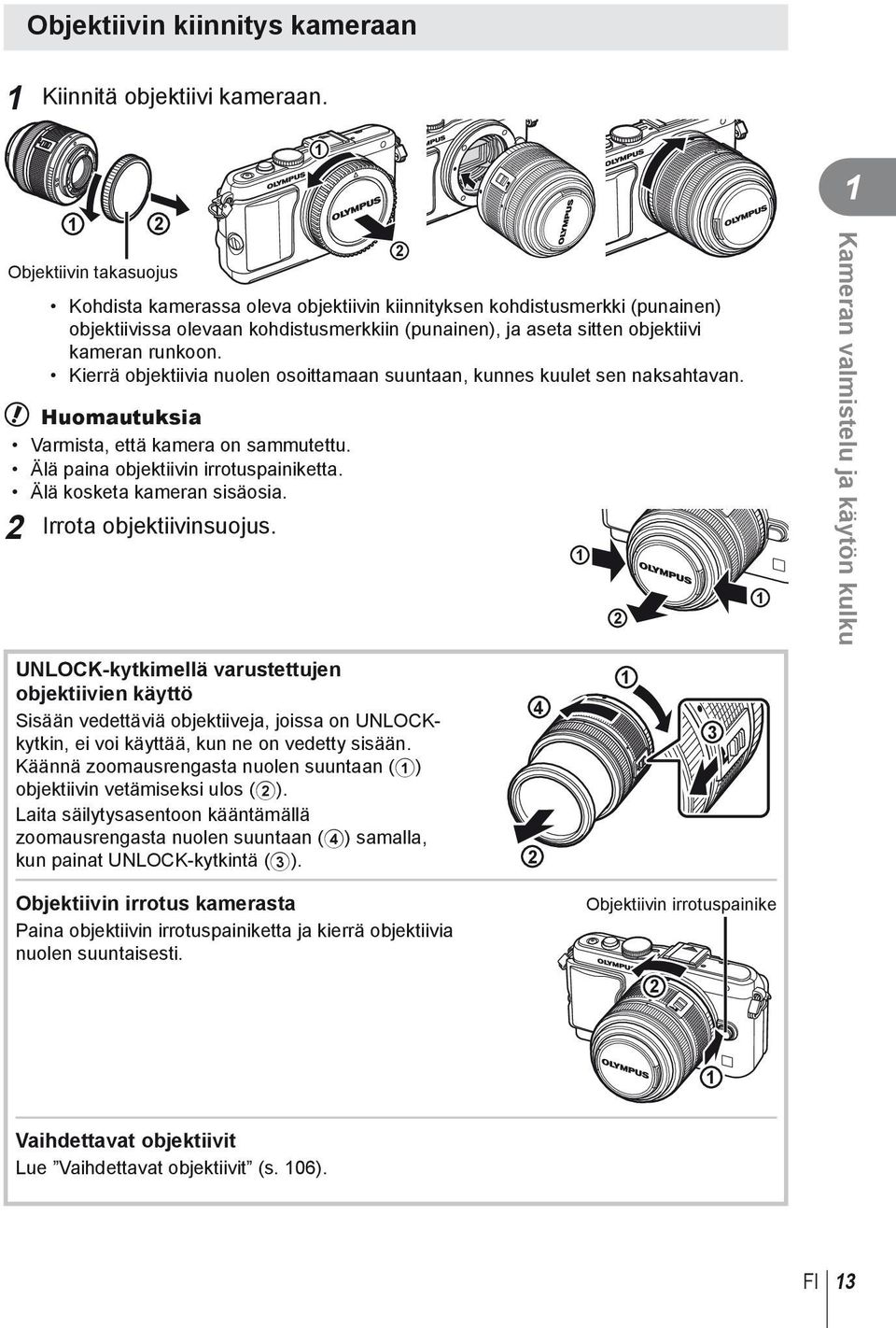 Kierrä objektiivia nuolen osoittamaan suuntaan, kunnes kuulet sen naksahtavan. # Huomautuksia Varmista, että kamera on sammutettu. Älä paina objektiivin irrotuspainiketta.