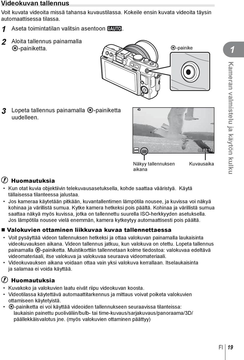 Näkyy tallennuksen aikana 00:0:8 Kuvausaika Kameran valmistelu ja käytön kulku # Huomautuksia Kun otat kuvia objektiivin telekuvausasetuksella, kohde saattaa vääristyä.