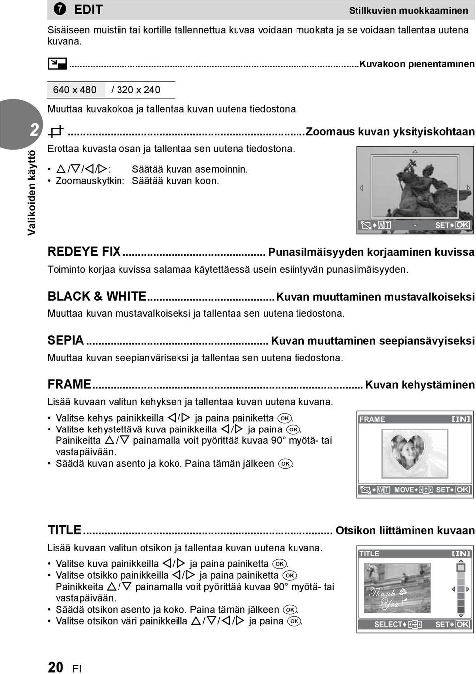 O/N/X/Y: Säätää kuvan asemoinnin. Zoomauskytkin: Säätää kuvan koon. O W T SET OK REDEYE FIX.