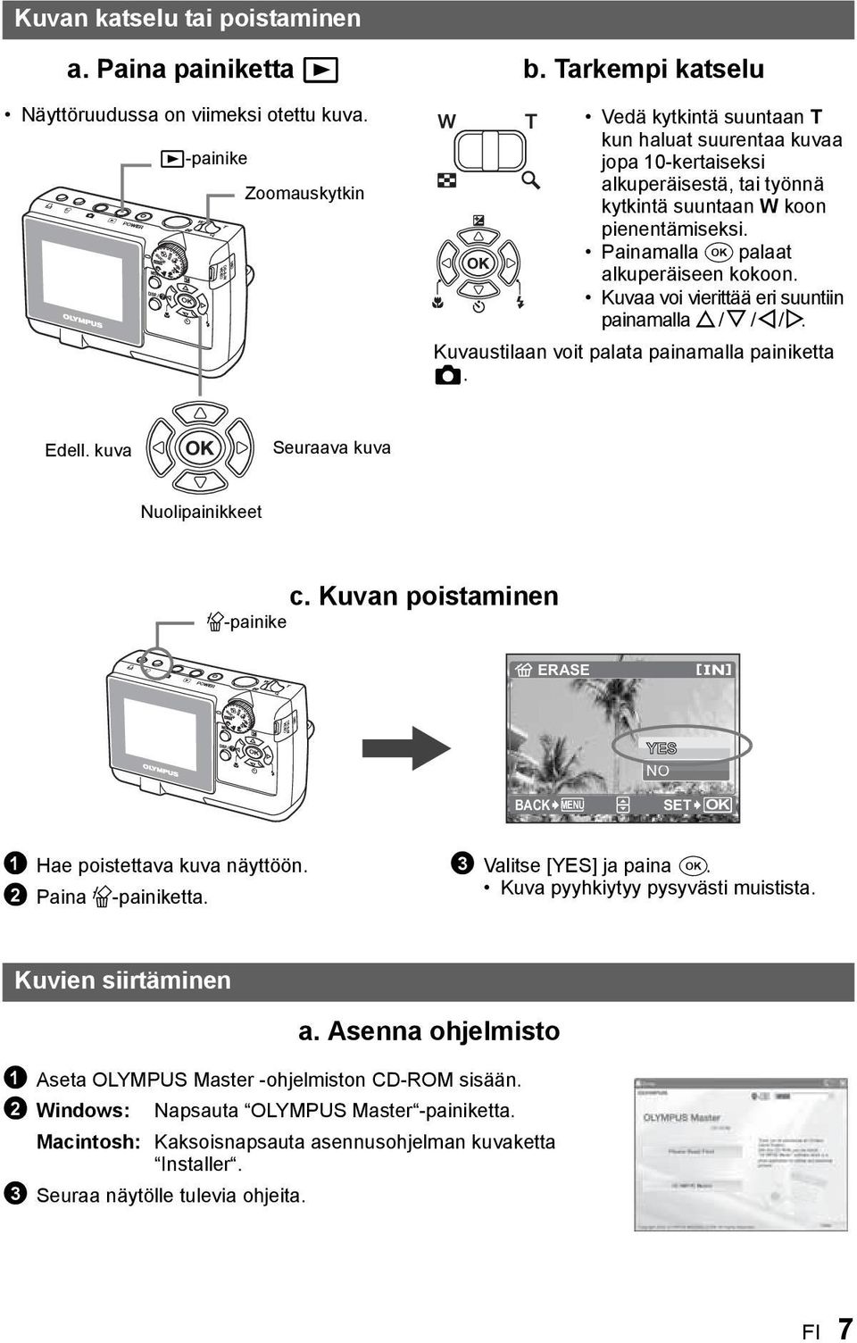 Painamalla F palaat alkuperäiseen kokoon. Kuvaa voi vierittää eri suuntiin painamalla O / N / X / Y. Kuvaustilaan voit palata painamalla painiketta K. Edell.