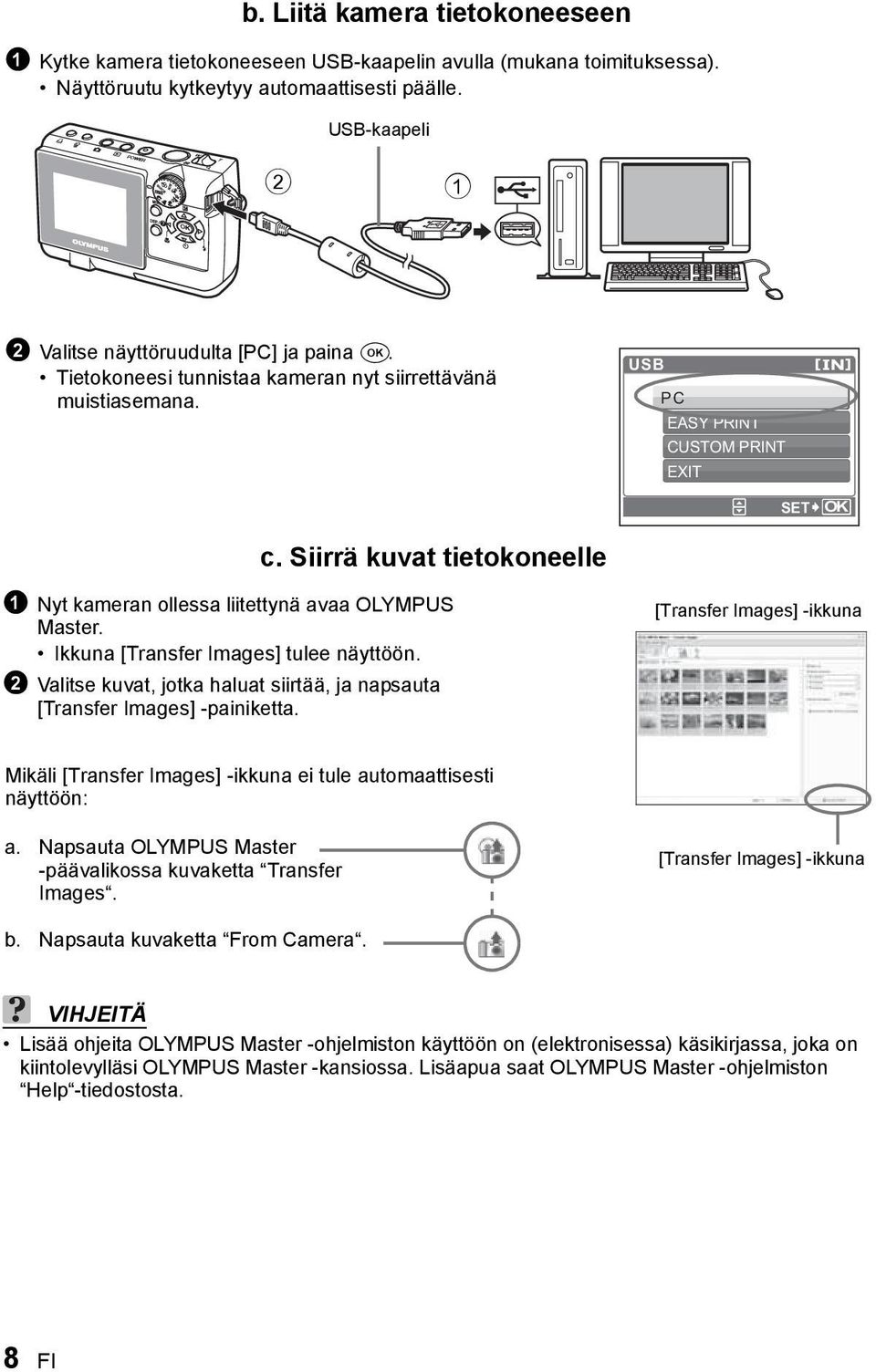 Siirrä kuvat tietokoneelle 1 Nyt kameran ollessa liitettynä avaa OLYMPUS Master. Ikkuna [Transfer Images] tulee näyttöön.