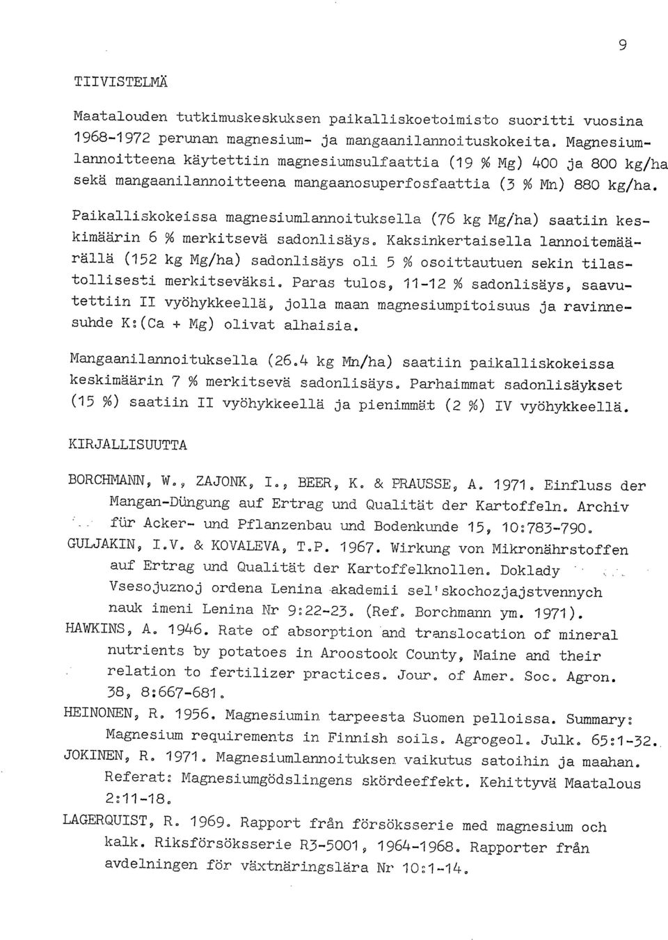 Paikalliskokeissa magnesiumlannoituksella (76 kg Mg/ha) saatiin keskimäärin 6 % merkitsevä sadonlisäys.