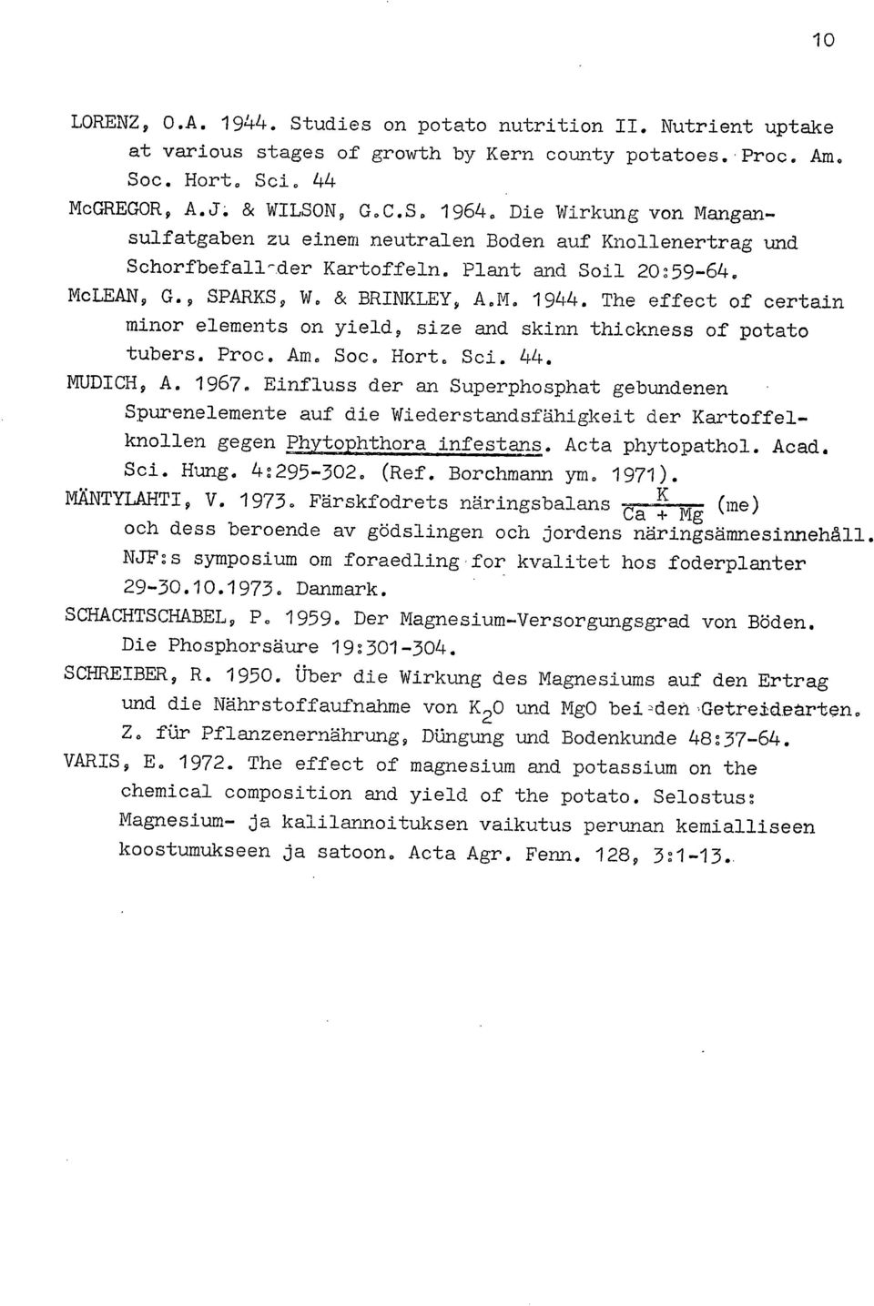 The effect of certain minor elements on yield, size and skinn thickness of potato tubers. Proc. Am, Soc, Hort, Soi. 44. MUDICH, A. 1967.