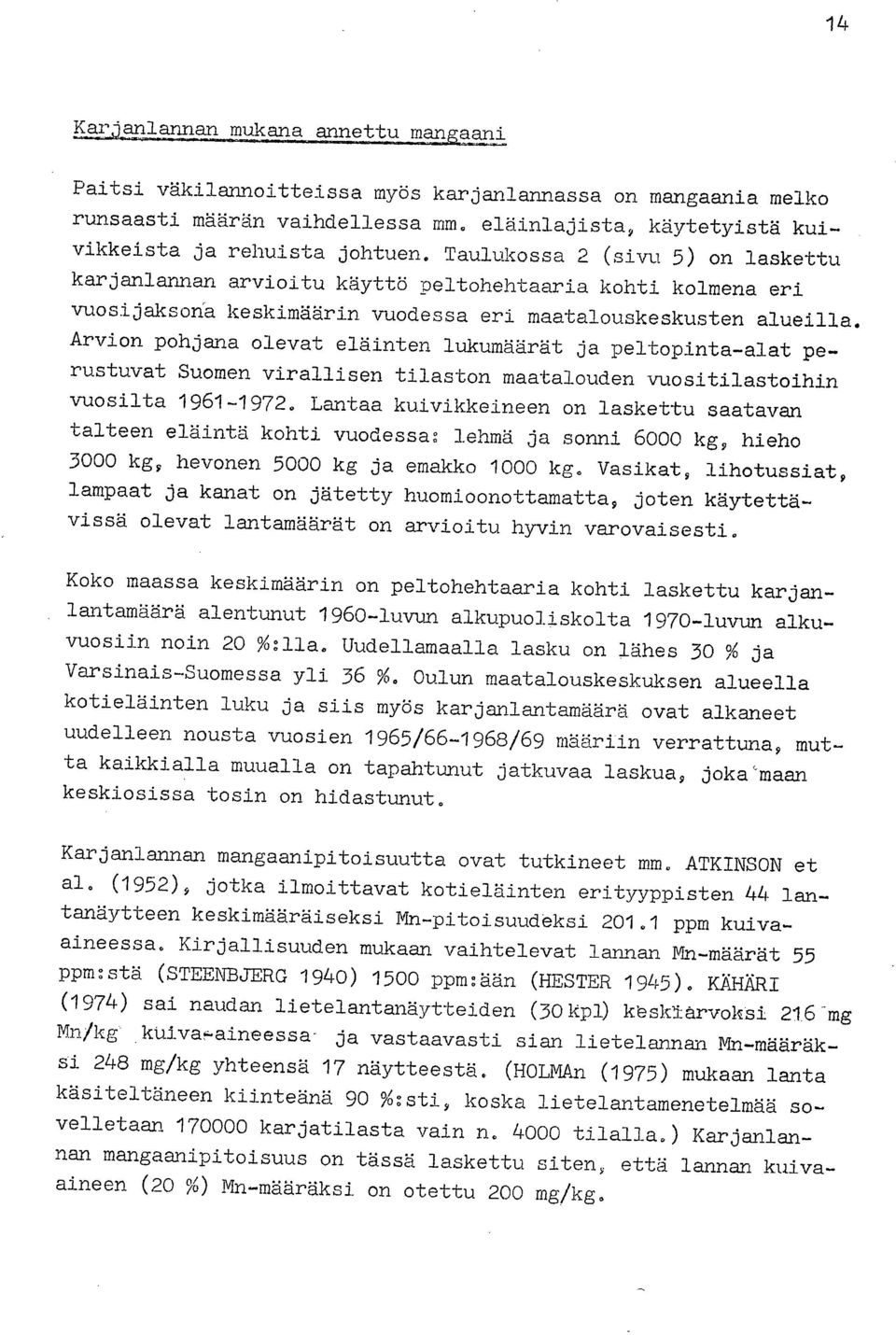 Arvion pohjana olevat eläinten lukumäärät ja peltopinta-alat perustuvat Suomen virallisen tilaston maatalouden vuositilastoihin vuosilta 1961-1972.