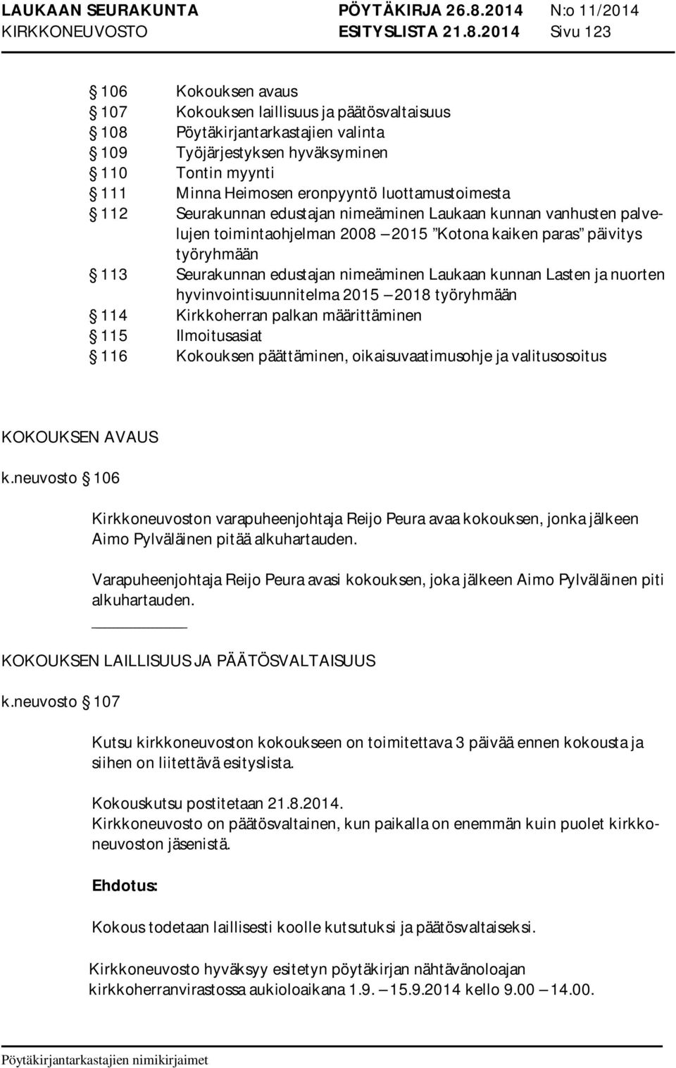 luottamustoimesta 112 Seurakunnan edustajan nimeäminen Laukaan kunnan vanhusten palvelujen toimintaohjelman 2008 2015 Kotona kaiken paras päivitys työryhmään 113 Seurakunnan edustajan nimeäminen