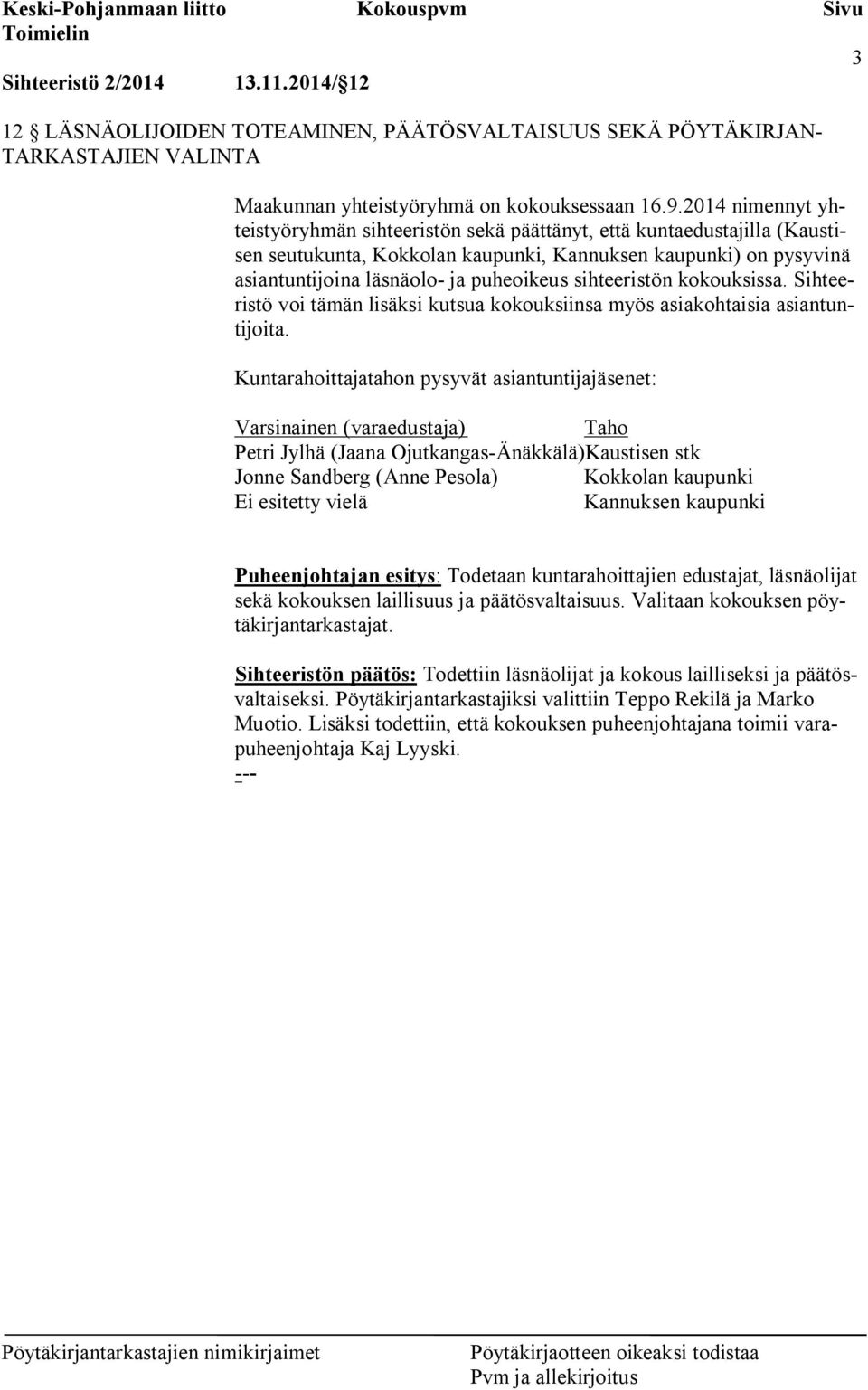 sihteeristön kokouksissa. Sihteeristö voi tämän lisäksi kutsua kokouksiinsa myös asiakohtaisia asiantuntijoita.
