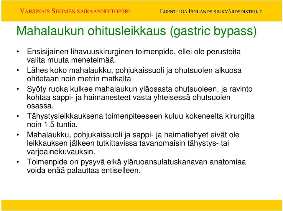 sappi- ja haimanesteet vasta yhteisessä ohutsuolen osassa. Tähystysleikkauksena toimenpiteeseen kuluu kokeneelta kirurgilta noin 1.5 tuntia.