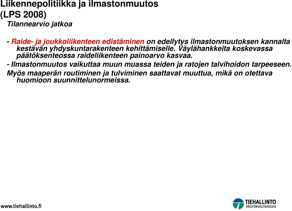 Väylähankkeita koskevassa päätöksenteossa raideliikenteen painoarvo kasvaa.