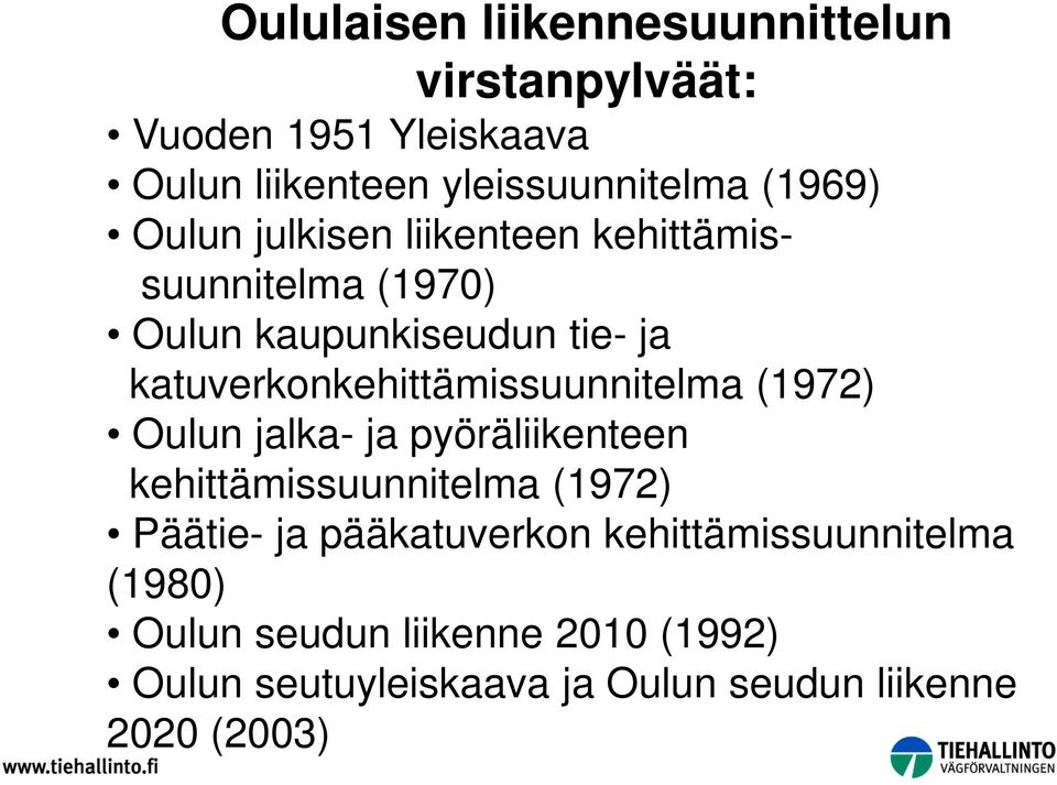 katuverkonkehittämissuunnitelma (1972) Oulun jalka- ja pyöräliikenteen kehittämissuunnitelma (1972) Päätie- ja